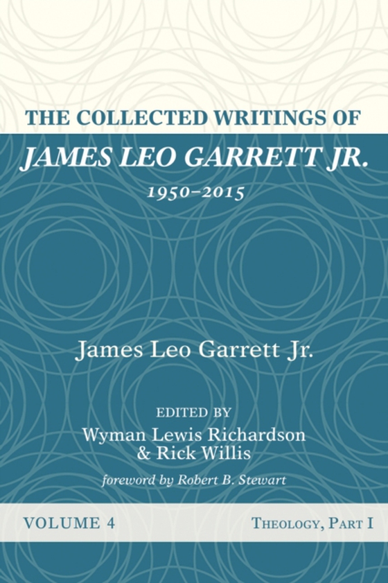 Collected Writings of James Leo Garrett Jr., 1950-2015: Volume Four