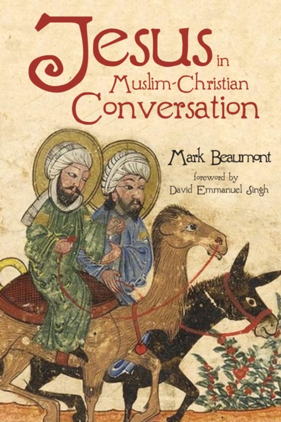 Jesus in Muslim-Christian Conversation (e-bog) af Beaumont, Mark