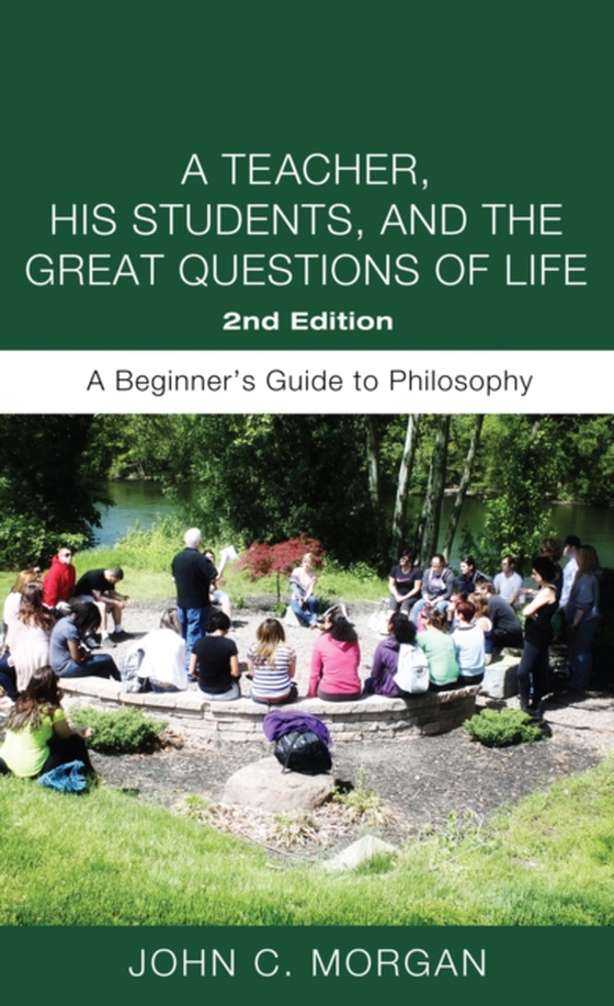 Teacher, His Students, and the Great Questions of Life, Second Edition (e-bog) af Morgan, John C.