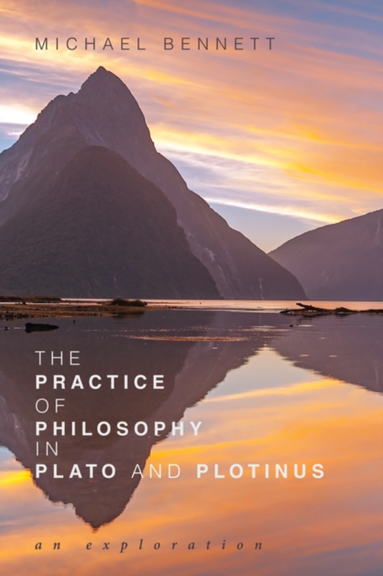 Practice of Philosophy in Plato and Plotinus (e-bog) af Bennett, Michael