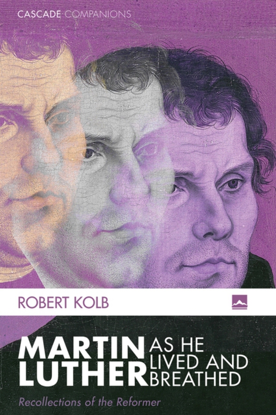 Martin Luther as He Lived and Breathed (e-bog) af Kolb, Robert