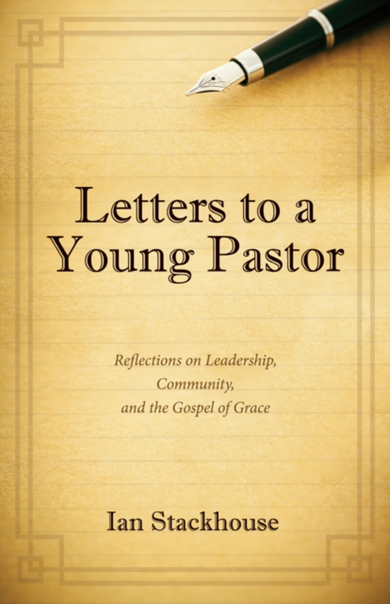 Letters to a Young Pastor (e-bog) af Stackhouse, Ian