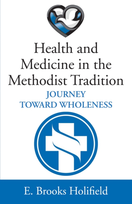 Health and Medicine in the Methodist Tradition (e-bog) af Holifield, E. Brooks