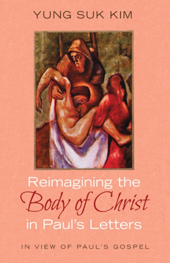 Reimagining the Body of Christ in Paul's Letters (e-bog) af Kim, Yung Suk