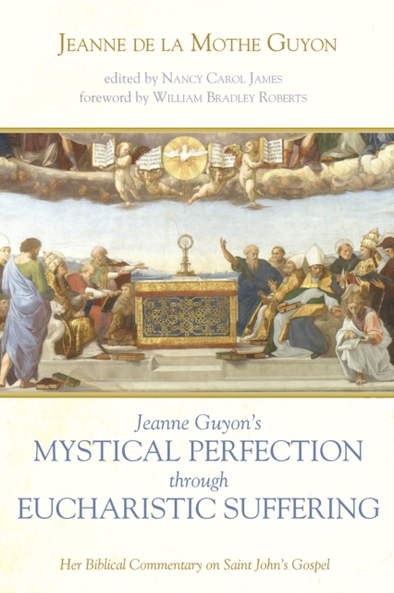 Jeanne Guyon's Mystical Perfection through Eucharistic Suffering (e-bog) af Guyon, Jeanne de la Mothe