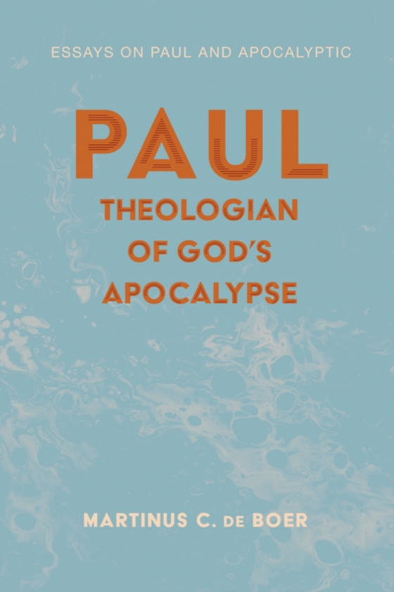 Paul, Theologian of God's Apocalypse (e-bog) af Boer, Martinus C. de