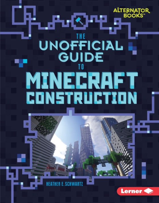 Unofficial Guide to Minecraft Construction (e-bog) af Schwartz, Heather E.