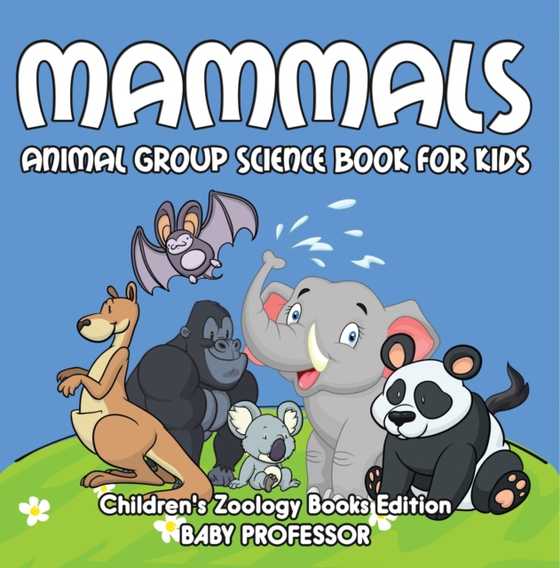 Mammals: Animal Group Science Book For Kids | Children's Zoology Books Edition (e-bog) af Professor, Baby