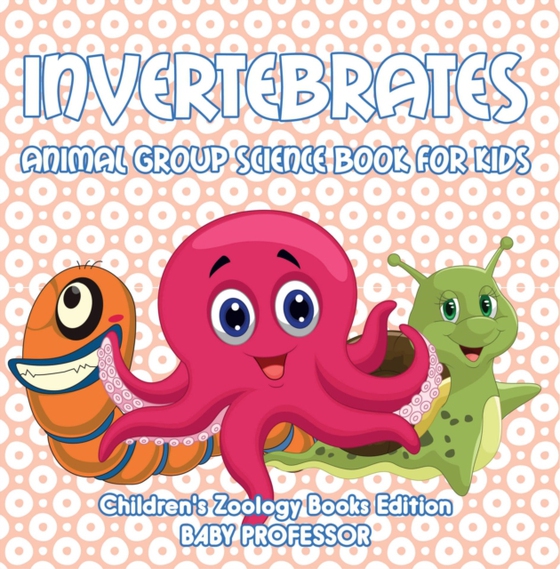 Invertebrates: Animal Group Science Book For Kids | Children's Zoology Books Edition (e-bog) af Professor, Baby