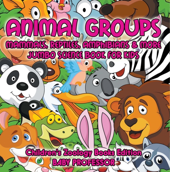 Animal Groups (Mammals, Reptiles, Amphibians & More): Jumbo Science Book for Kids | Children's Zoology Books Edition (e-bog) af Professor, Baby