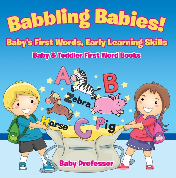 Babbling Babies! Baby's First Words, Early Learning Skills - Baby & Toddler First Word Books (e-bog) af Professor, Baby