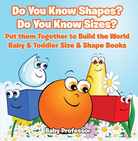Do You Know Shapes? Do You Know Sizes? Put them Together to Build the World - Baby & Toddler Size & Shape Books
