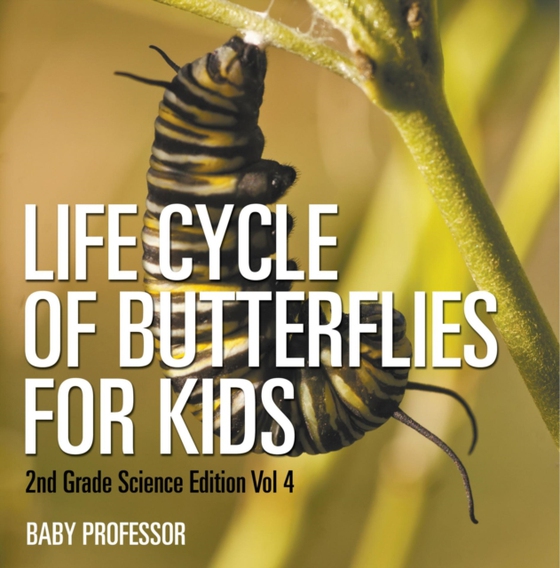 Life Cycle Of Butterflies for Kids | 2nd Grade Science Edition Vol 4 (e-bog) af Professor, Baby