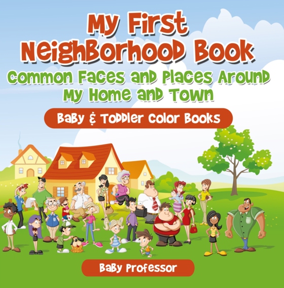 My First Neighborhood Book: Common Faces and Places Around My Home and Town - Baby & Toddler Color Books (e-bog) af Professor, Baby