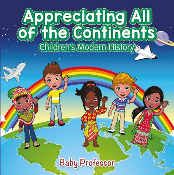 Appreciating All of the Continents | Children's Modern History (e-bog) af Professor, Baby