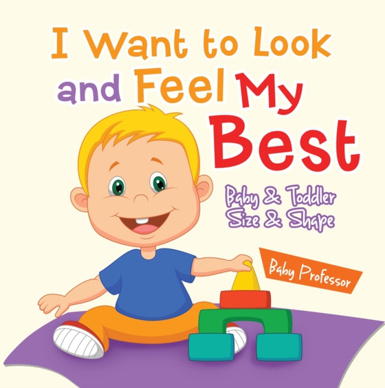 I Want to Look and Feel My Best | Baby & Toddler Size & Shape (e-bog) af Professor, Baby