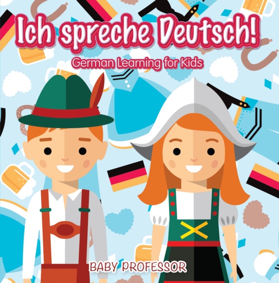 Ich spreche Deutsch! | German Learning for Kids (e-bog) af Professor, Baby