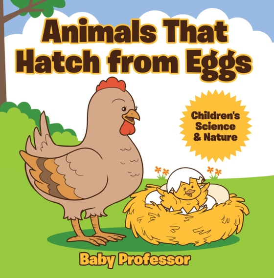 Animals That Hatch from Eggs | Children's Science & Nature (e-bog) af Professor, Baby