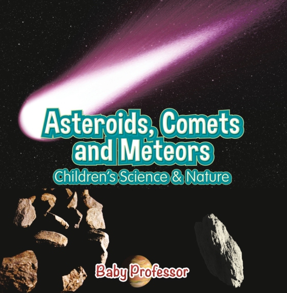 Asteroids, Comets and Meteors | Children's Science & Nature (e-bog) af Professor, Baby