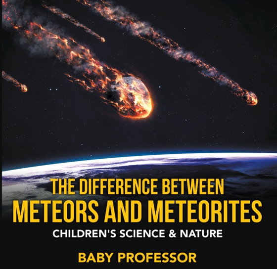 Difference Between Meteors and Meteorites | Children's Science & Nature (e-bog) af Professor, Baby