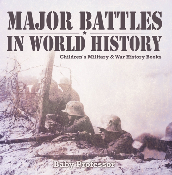 Major Battles in World History | Children's Military & War History Books (e-bog) af Professor, Baby