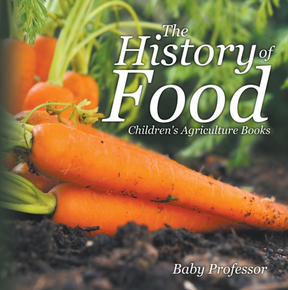 History of Food - Children's Agriculture Books (e-bog) af Professor, Baby