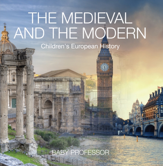 Medieval and the Modern | Children's European History (e-bog) af Professor, Baby