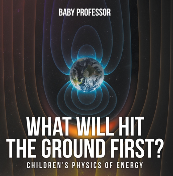What Will Hit the Ground First? | Children's Physics of Energy (e-bog) af Professor, Baby