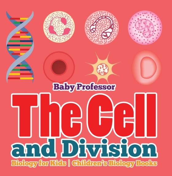 Cell and Division Biology for Kids | Children's Biology Books (e-bog) af Professor, Baby