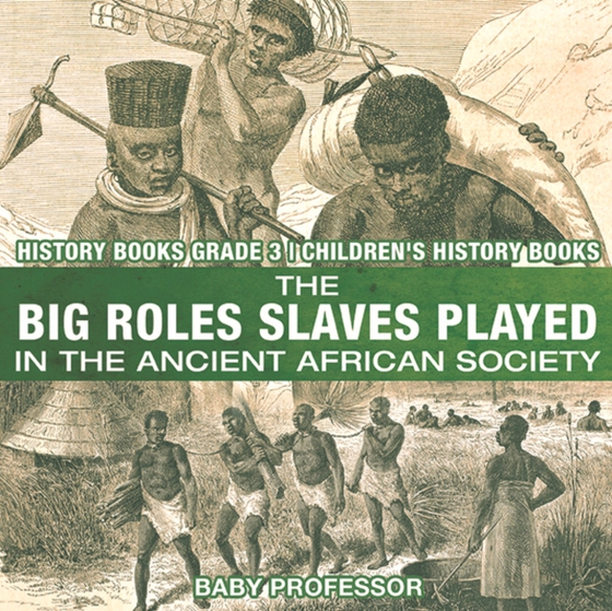 Big Roles Slaves Played in the Ancient African Society - History Books Grade 3 | Children's History Books