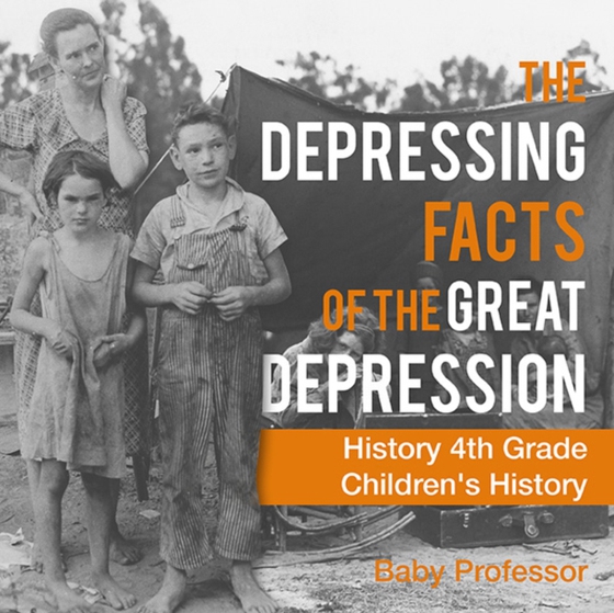 Depressing Facts of the Great Depression - History 4th Grade | Children's History