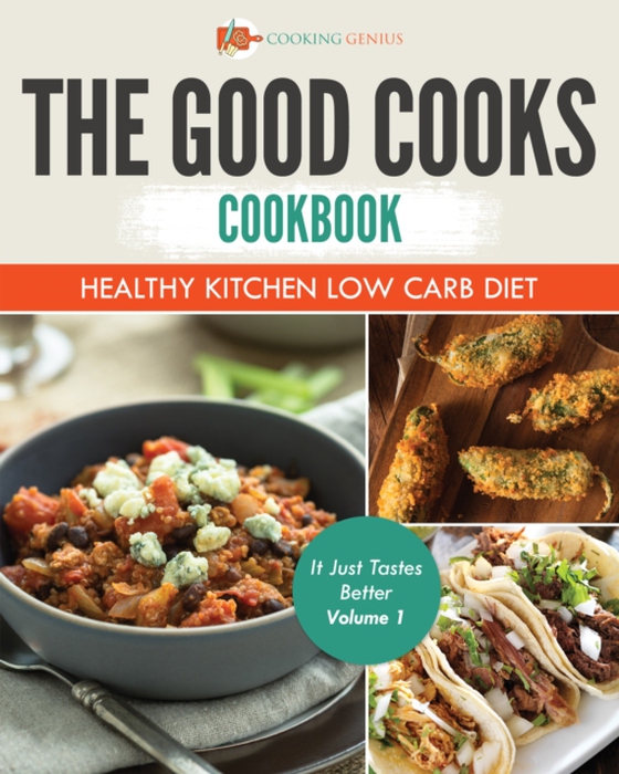 Good Cooks Cookbook: Healthy Kitchen Low Carb Diet - It Just Tastes Better Volume 1 (e-bog) af Genius, Cooking