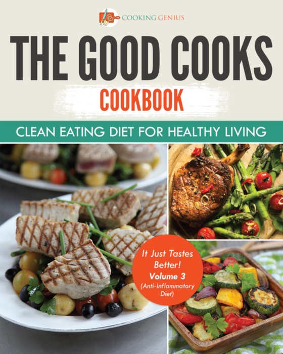 Good Cooks Cookbook: Clean Eating Diet For Healthy Living - It Just Tastes Better! Volume 3 (Anti-Inflammatory Diet) (e-bog) af Genius, Cooking