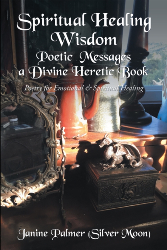 Spiritual Healing Wisdom-Poetic Messages a Divine Heretic Book (e-bog) af Palmer, Janine