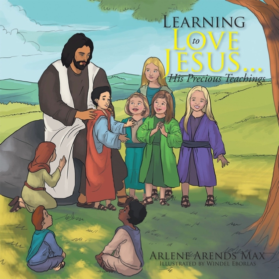 Learning to Love Jesus . . . His Precious Teachings (e-bog) af Max, Arlene Arends