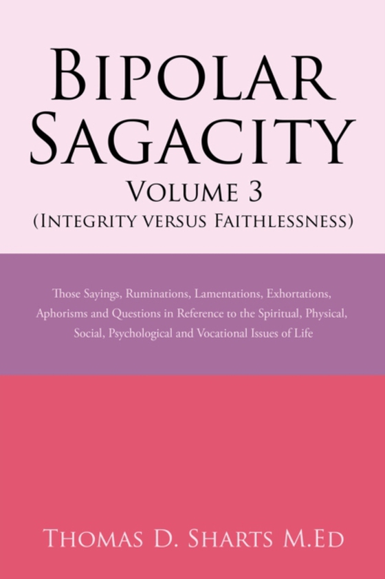 Bipolar Sagacity Volume 3 (Integrity Versus Faithlessness) (e-bog) af M.Ed, Thomas D. Sharts
