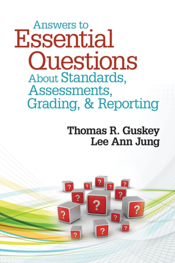 Answers to Essential Questions About Standards, Assessments, Grading, and Reporting (e-bog) af Jung, Lee Ann
