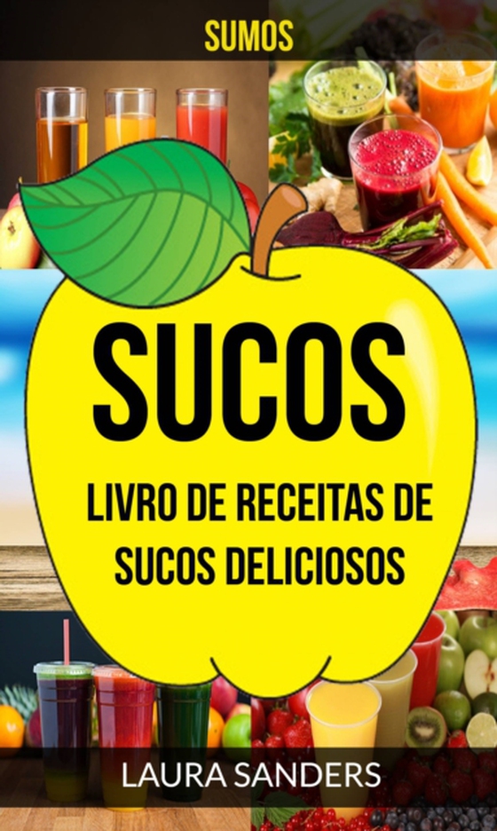 Sucos: Sumos: Livro de Receitas de Sucos deliciosos (e-bog) af Sanders, Laura