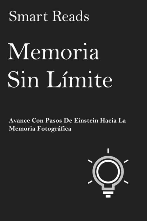 Memoria sin límite: Avance con pasos de Einstein hacia la Memoria Fotográfica (e-bog) af Reads, Smart