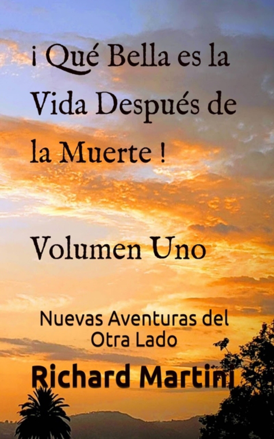 ¡ Qué Bella es la Vida Después de la Muerte ! Volumen Uno Nuevas Aventuras del Otro Lado