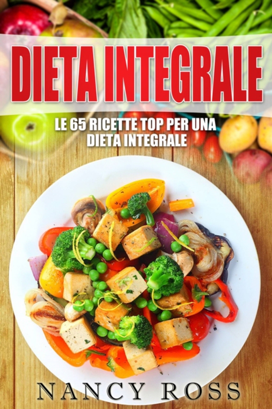 Le 65 ricette top per una dieta integrale (e-bog) af Ross, Nancy