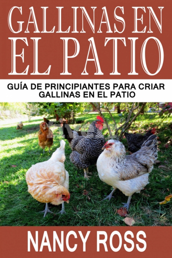 Gallinas en el Patio: Guía de Principiantes para Criar Gallinas en el Patio (e-bog) af Ross, Nancy