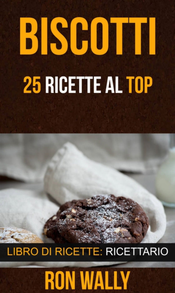 Biscotti: 25 ricette al top (Libro di ricette: Ricettario) (e-bog) af Wally, Ron