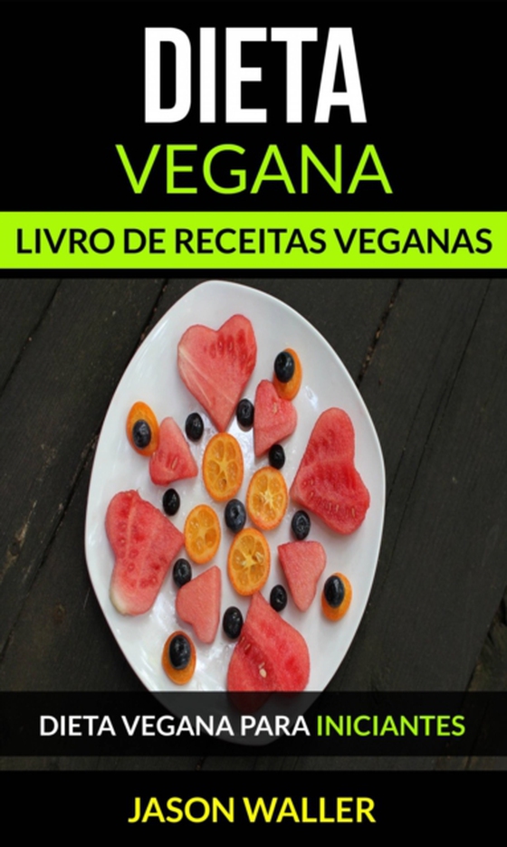 Dieta Vegana: Livro de receitas veganas: Dieta vegana para iniciantes (e-bog) af Waller, Jason