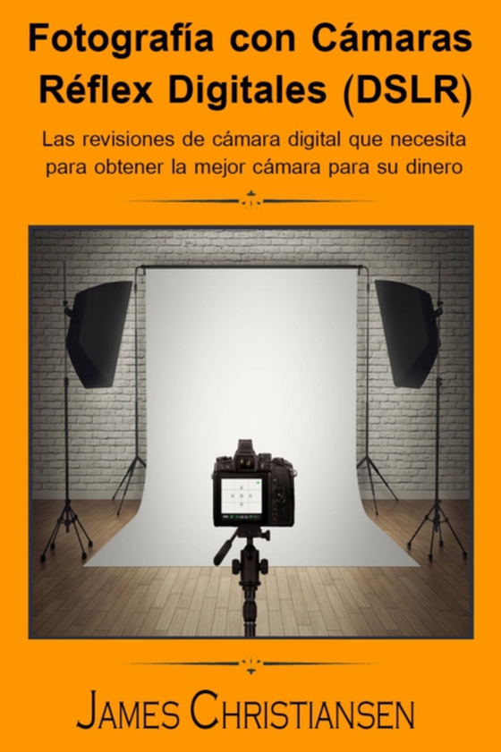 Fotografía Réflex Digital (DSLR): Los análisis de cámaras digitales que necesitas para obtener la mejor cámara por tu dinero