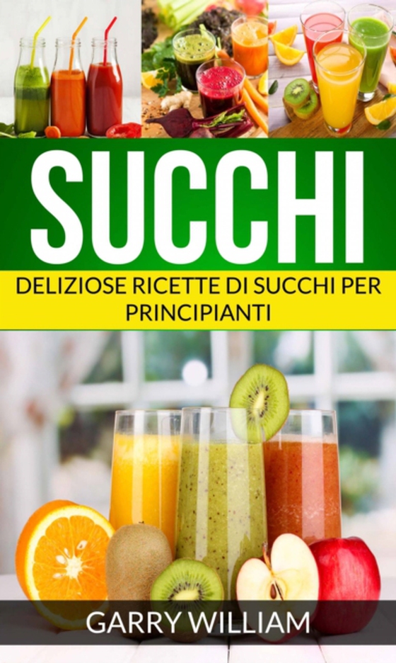 Succhi - Deliziose ricette di succhi per principianti (e-bog) af William, Garry