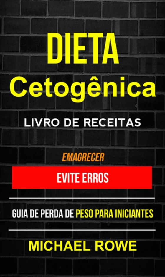 Dieta Cetogênica – Livro de Receitas: Evite erros: Guia de perda de peso para iniciantes (Emagrecer)