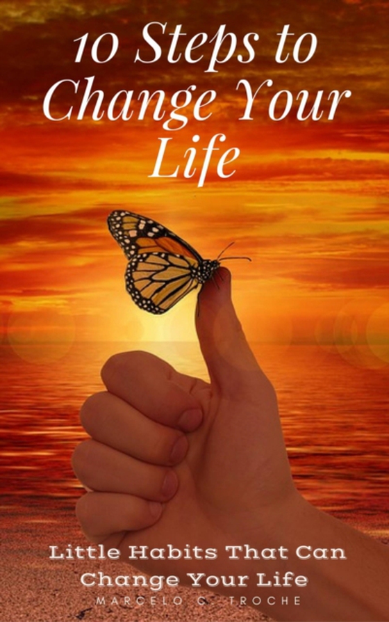 10 Steps to Change Your Life  A Step-By-Step Guide (e-bog) af Troche, Marcelo C