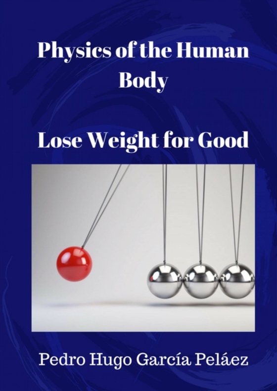 Physics of the Human Body. Lose Weight for Good. (e-bog) af PELAEZ, PEDRO HUGO GARCIA