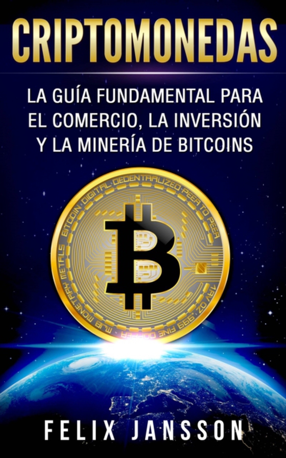 Criptomonedas: La Guía Fundamental para el Comercio, la Inversión y la Minería de Bitcoins (e-bog) af Jansson, Felix